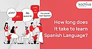 How long does it take to learn Spanish Language - Kochiva