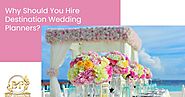 Why Should You Hire Destination Wedding Planners?