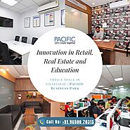 Pacific India: Innovation in Real Estate Sector, Best Office Space Option in Ghaziabad
