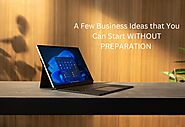 A Few Business Ideas that You Can Start WITHOUT PREPARATION