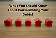 What You Should Know About Consolidating Your Debts?