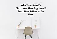 Why Your Brand’s Christmas Planning Should Start Now & How to Do That