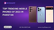 Top Trending Mobile Phones of 2023 in Pakistan | Mobile Price List - MyD2App