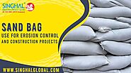 Sand bag use for erosion control and construction projects - Singhal Industries Private Limited