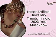Latest Artificial Jewellery Trends In India 2023: You Must Know – Jain Jewels Official