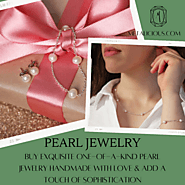 Buy Exquisite One-of-a-Kind Pearl Jewelry Handmade with Love & Add a Touch of Sophistication