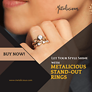 Let Your Style Shine with Metalicious Stand-Out Rings for Fashion Lovers