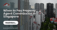 When to Pay Property Agent Commission in Singapore