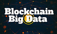 Blockchain and Big Data: The Potent Combo That Drives Business Growth