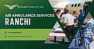 Book Air Ambulance from ranchi airport/ Jamshedpur Airport. Call-9999506969