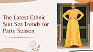 The Latest Ethnic Suit Set Trends for Party Season