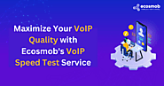 Maximize VoIP Quality with Ecosmob's VoIP Speed Test Service