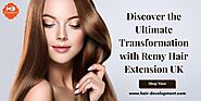 Discover the Ultimate Transformation with Remy Hair Extension UK