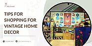 Tips for Shopping for Vintage Home Decor