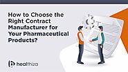 Choosing the Best Contract Manufacturer for Pharmaceuticals | Healthiza Lifescience