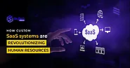 How Custom SaaS systems are revolutionizing Human Resources
