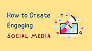 How to Create Engaging Social Media