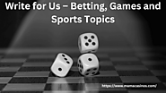 Write for Us on Betting, Casino and Sports – Submit Guest Posts