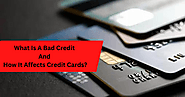 What Is A Bad Credit And How It Affects Credit Cards?