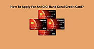 How To Apply For An ICICI Bank Coral Credit Card