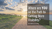 Where are YOU on the Path to Getting More Visibility?