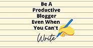 Can't Write? - 4 Ways You Can Still Be A Productive Blogger - SharlaAnn Matyjanka