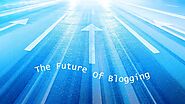 The Future of Blogging for 2024 - A Video Prediction With Tips