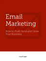 Email Marketing: How to Push Send and Grow Your Business