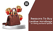 Reasons To Buy Leather Handbags for Gifting Someone Special