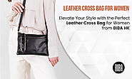 Elevate Your Style with the Perfect Leather Cross Bag for Women from BIBA HK