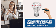 Hire a Freelancer or Agency for Content Writing Services: Which is best for your business?