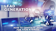 How to Generate Leads: Top Lead Generation Techniques for Business Growth