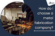 How do I choose a metal fabrication company?