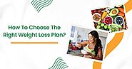 How To Choose The Right Weight Loss Plan?