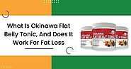 What Is Okinawa Flat Belly Tonic, And Does It Work For Fat Loss?