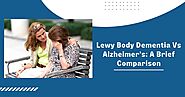 Lewy Body Dementia Vs Alzheimer’s: A Brief Comparison