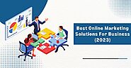 Best Online Marketing Solutions For Business (2023)