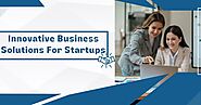 Innovative Business Solutions For Startups