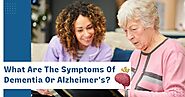 What Are The Symptoms Of Dementia Or Alzheimer’s?