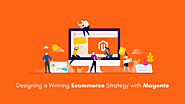 Designing a Winning Ecommerce Strategy with Magento