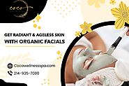 Get Radiant and Ageless Skin with Organic Facials!