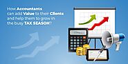 How Accountants Can Add Value to their Clients and Help Them to Grow in the Busy Tax Season?