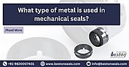 What type of metal is used in mechanical seals?