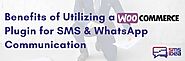 What Are the Benefits of Utilizing a WooCommerce Plugin for SMS & WhatsApp Communication?