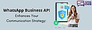 How WhatsApp Business API Enhances Your Communication Strategy: A Comprehensive Guide