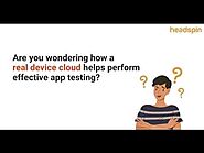 HeadSpin’s real device cloud testing solution