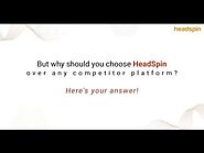 Why HeadSpin is the Right Choice for Your App Testing Needs?