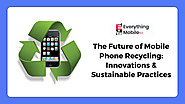 The Future of Mobile Phone Recycling Innovations & Sustainable Practices