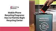 Mobile Phone Recycling Programs: How to Find the Right Recycling Center