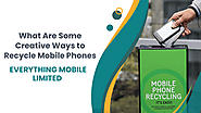 What Are Some Creative Ways to Recycle Mobile Phones?